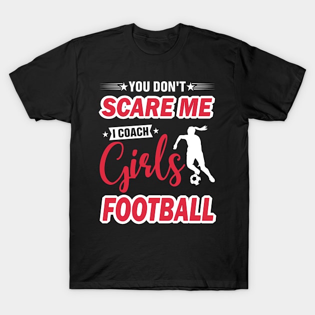 you don't scare me i coach girls football T-Shirt by digitaldreamartist